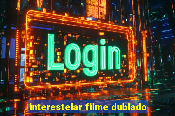 interestelar filme dublado